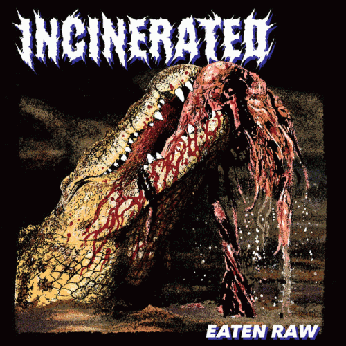 Incinerated : Eaten Raw